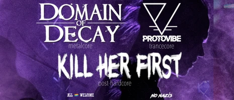 FCK2026 | KILL HER FIRST + DOMAIN OF DECAY + PROTOVIBE event card image